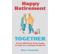 Happy Retirement Together: A Funny Gift Book for Senior Couples to Laugh, Love and Enjoy Life After 60