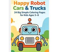 Happy Robot Cars & Trucks: 24 Big Simple Coloring Pages for Kids Ages 3-8