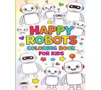 Happy Robots Coloring Book for Kids: Fun, Simple, and Cute Robot Coloring Pages for Kids Ages 4-8
