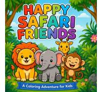 Happy Safari Friends Coloring Book for Kids Ages 3-8: 30 Cute Safari Animals to Color! Lion, Elephant, Giraffe & Monkey Pages for Toddlers, Preschool & Kindergarten - Fun Gift for Boys and Girls