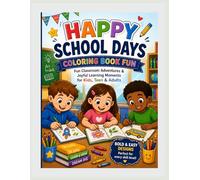 Happy School Days Coloring Book: Fun Classroom Adventures & Joyful Learning Moments for Kids, teen & Adults