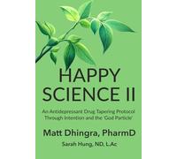 Happy Science II: An Antidepressant Drug Tapering Protocol Through Intention and the 'God Particle' (Happy Science Series)