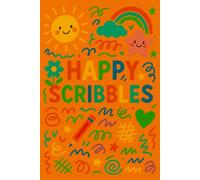 HAPPY SCRIBBLES - The Ultimate Playbook for Kids and Young Dreamers! - ORANGE COVER: Unlocking Creativity, Confidence, and Fun with Drawing, Doodles, ... Kids, Young Artists, and Future Innovators!