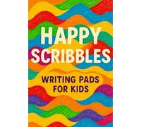 HAPPY SCRIBBLES - WRITING PADS FOR KIDS - MULTICOLOR COVER - LIMITED EDITION: Unlocking Creativity, Confidence, and Fun with Drawing, Doodles, and ... Kids, Young Artists, and Future Innovators!