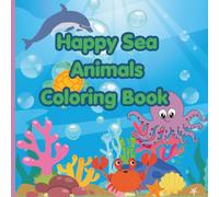 Happy Sea Animals Coloring Book: Cute Sea Creatures to Color and Enjoy