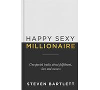 Happy Sexy Millionaire: Unexpected Truths about Fulfillment, Love, and Success