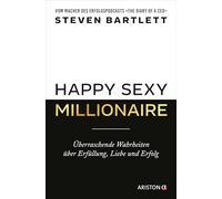 Happy Sexy Millionaire: Überraschende Wahrheiten über Erfüllung, Liebe und Erfolg - Vom Macher des Erfolgspodcasts 'The Diary of a CEO'
