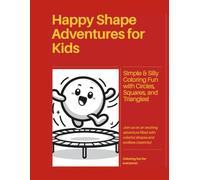 Happy Shape Adventures: Simple & Silly Coloring Fun with Circles, Squares, and Triangles!
