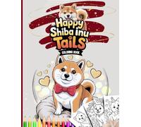 Happy Shiba Inu Tails Coloring Book: A Fun & Whimsical Coloring Adventure for Shiba Inu Fans Ages 4 and Up