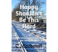 Happy Shouldn't Be This Hard: Christian-based Healing for Young Adults