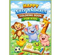 Happy Silly Animals Coloring Book for Kids: Funny and Cute Animal Illustrations for Toddlers and Preschoolers to Color, Laugh, and Learn