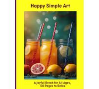 Happy Simple Art: A Joyful Break for All Ages, 50 Pages to Relax