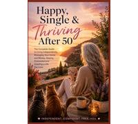 Happy, Single & Thriving After 50: The Complete Guide to Living Independently, Managing Your Home and Money, Staying Connected and Creating a Life You Love (STYLE BY VIOLETA)