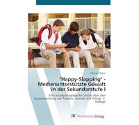 "Happy-Slapping" - Medienunterstützte Gewalt in der Sekundarstufe I