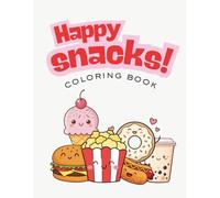 Happy Snacks Coloring Book: Cute and Fun Food Coloring Pages for Kids Featuring Yummy Foods like Burgers, Popcorn, Ice Cream, Donuts and Treat-Themed Coloring Pages (Ages 3-12)