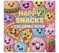 Happy Snacks Coloring Book: Cute Food, Drinks & Sweets with Funny Faces - Bold and Easy Coloring for Relaxation
