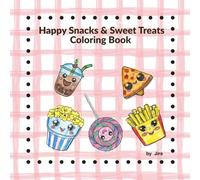 Happy Snacks & Sweet Treats Coloring Book: 40+ Adorable Kawaii Food & Dessert Illustrations for Kids Ages 4-8