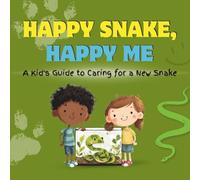 Happy Snake, Happy Me: A Kid's Guide to Caring for a New Snake: A Fun Educational Guide for Children on Snake Care, Responsibility, and Building a Loving Bond (Happy Pet, Happy Me)