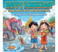 Happy Songkran! Thailand's Big Water Festival: A Coloring Adventure with Thai Kids, Baby Elephants & Giant Water Fights! ("World Festival Adventures" - A Coloring Book Series)