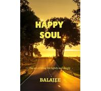 Happy soul: The art of living lightly and deeply