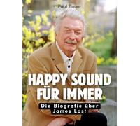 Happy Sound für immer: Die Biografie über James Last. Komplett in Farbe