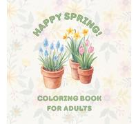 Happy Spring! Coloring Book for Adults: Nice Spring Pictures for Adults: Flowers, Butterflies, and Mandalas (Happy Spring Activity Book Series)