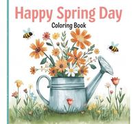 Happy Spring Day Coloring Book: Spring Coloring Book For All Ages (HELLO SPRINGTIME! SPRING ACTIVITY & COLORING BOOKS FOR THE WHOLE FAMILY)