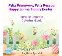 Happy Spring , Happy Easter! - ¡Feliz Primavera, Feliz Pascua!: Bilingual Coloring Book English-Spanish for Children Bilingüe Libro para colorear Inglés-Español para Niños