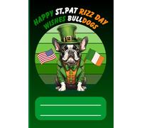 Happy St. Pat Rizz Day notebook, Irish St. Patrick's Day celebration. A notebook for bulldog dog lovers. Notepad of 120 lined pages.