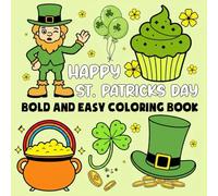 Happy St. Patrick’s Day Bold and Easy Coloring Book: Fun, Large-Print St. Patrick’s Day Coloring Pages with Smiling Leprechauns, Shamrocks, Rainbows, ... Stress-Free Coloring for Kids and Beginners