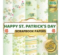 Happy St. Patrick’s Day Scrapbook Paper Pack: 20 Double-Sided Sheets of Shamrocks, Rainbows Horseshoes, Pots of Gold & Lucky Clover Patterns | 8.5 × 8.5 Inches