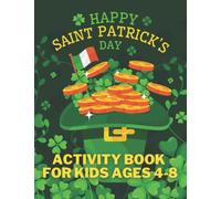 Happy St. Patrick's Day Activity Book For Kids Ages 4-8: Fun Workbook For Learning, Puzzles, Color By Number, Dot to Dot, Word Search and More
