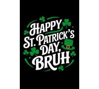Happy st.patrick's day bruh: 6X9" 110 pages notebook