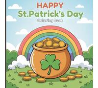 Happy St. Patrick's Day Coloring Book for Kids: Discover festive fun with leprechaun hats, shamrocks, tall boots, cheerful drums, bubbly drinks, pots ... cute bows, and joyful holiday decorations