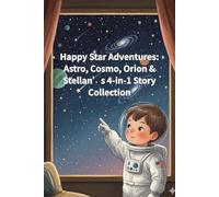 Happy Star Adventures: Astro, Cosmo, Orion & Stellan’s 4-in-1 Story Collection