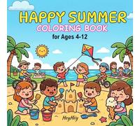 Happy Summer Coloring Book: creative fun for ages 4-12, featuring beach scenes, kids and family union, outdoor activities,