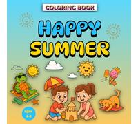 Happy summer coloring book for kids ages 4-8: Easy and Cute Summer Scenes with Sunshine, Sea Creatures, and Beach Adventures