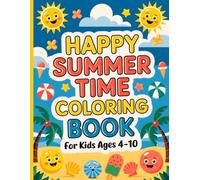 Happy Summer Time Coloring Book for Kids Ages 4-10: Cute Scenes, Ice Cream, Fruits, Sunshine, and More Summer Fun to Color!