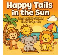 Happy Tails in the Sun: Easy Animal Coloring for Kids Ages 4+