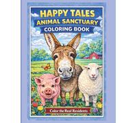 Happy Tales Animal Sanctuary Coloring Book: Color the Real Rescue Animals • Relaxing Farm & Sanctuary Coloring Book for All Ages