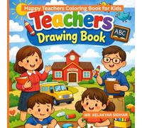 Happy Teachers Coloring Book for Kids: Fun and Easy School-Themed Drawing Pages with Friendly Teachers, Classrooms, and Creative Activities for Ages 3-8