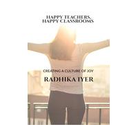 HAPPY TEACHERS, HAPPY CLASSROOMS: CREATING A CULTURE OF JOY