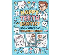 Happy Teeth Dentist Bold and Easy Coloring Book: Fun Dental Coloring Pages for Kids to Learn Brushing, Dentist Visits, and Healthy Smiles