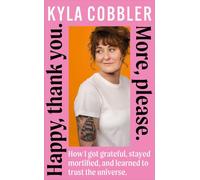Happy, Thank You. More, Please.: How I got grateful, stayed mortified, and learned to trust the universe.