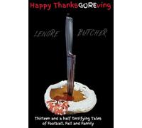 Happy Thanks-GORE-ving: Thirteen and a half Terrifying Tales of Football, Fall and Family