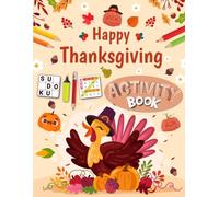 Happy Thanksgiving Activity Book for Kids Ages 12-14 Years Old: Puzzles Activities book for Children. Includes Coloring, Mazes, Word Scramble, Word Search, Sudoku and More!