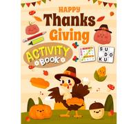 Happy Thanksgiving Activity Book for Kids Ages 6-12 Years Old: Mixed Puzzles Activities book for Children. Includes Coloring, Mazes, Word Scramble, Word Search, Sudoku and More!