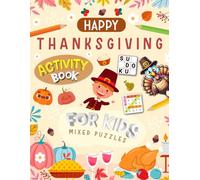 Happy Thanksgiving Activity Book for Kids Ages 7-14 Years Old: Holiday Brain Games for Kids. Includes Coloring, Mazes, Word Scramble, Word Search, Sudoku and More!