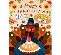 Happy Thanksgiving Activity Book for Teens: Holiday Brain Games for Teens And Adults. Includes Coloring, Mazes, Word Scramble, Word Search, Sudoku and More!
