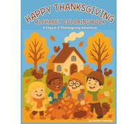 Happy Thanksgiving Alphabet Coloring Book: A Cozy A-Z Thanksgiving Adventure (Holiday Alphabet Coloring Books)